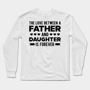 Father and Daughter - The Love Between Father and Daughter is forever Long Sleeve T-Shirt